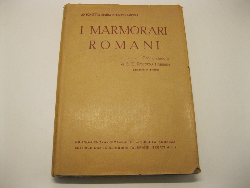 I marmorari romani. Con prefazione di S. E. Roberto Paribeni accademico d'Italia